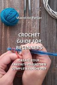 Abbildung von: Crochet Guide for Beginners - Madeline Porter