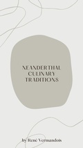 Cover: Neanderthal Culinary Traditions (AI-Generated Books) - R. Vermandois