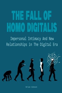 Abbildung von: The Fall Of Homo Digitalis Impersonal Intimacy And New Relationships in The Digital Era - Vincenzo Nappi