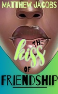 Cover: The Kiss of Friendship: Establishing a Culture of Friendship in a Culture of Sex - ThomasDismas
