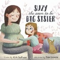 Cover: Suzy the Soon to Be Big Sister - Bookbaby