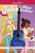 Cover: Julie and the Blue Guitar: American Girl Mysteries Across Time - Idea & Design Works