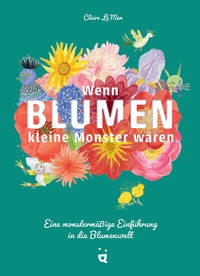 Abbildung von: Wenn Blumen kleine Monster wären - Helvetiq