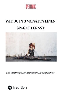 Abbildung von: Wie du in 3 Monaten einen Spagat lernst - tredition
