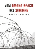 Cover: Vom Omaha Beach bis Sibirien - Die Horror-Odyssee eines deutschen Soldaten - EK-2 Publishing