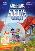 Cover: Ich schenk dir eine Geschichte - Mission Roboter - ein spannender Fall f&uuml;r die Gl&uuml;cksagentur - cbj