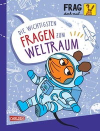 Abbildung von: Frag doch mal ... die Maus: Die wichtigsten Fragen zum Weltraum - Carlsen