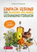 Cover: Einfach gesund. Das Hildegard von Bingen Gesundheitsbuch - Tyrolia