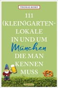 Cover: 111 (Klein)Gartenlokale in und um M&uuml;nchen, die man kennen muss - Emons Verlag