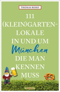 Abbildung von: 111 (Klein)Gartenlokale in und um München, die man kennen muss - Emons Verlag