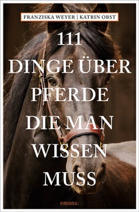 Abbildung von: 111 Dinge über Pferde, die man wissen muss - Emons Verlag