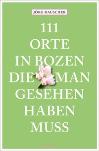 Abbildung von: 111 Orte in Bozen, die man gesehen haben muss - Emons Verlag