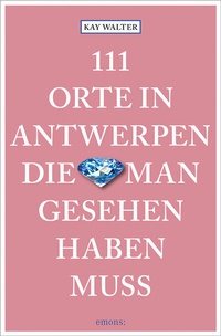 Abbildung von: 111 Orte in Antwerpen, die man gesehen haben muss - Emons Verlag
