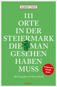Abbildung von: 111 Orte in der Steiermark, die man gesehen haben muss, komplett neuer Band. - Emons Verlag