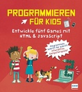 Cover: Programmieren f&uuml;r Kids - Entwickle f&uuml;nf Games mit HTML und JavaScript - Ullmann Medien