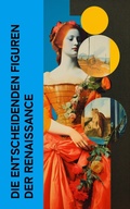 Cover: Die entscheidenden Figuren der Renaissance - e-artnow