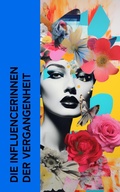 Cover: Die Influencerinnen der Vergangenheit - e-artnow