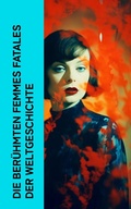Cover: Die ber&uuml;hmten Femmes fatales der Weltgeschichte - e-artnow
