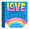 Cover: Love Letters: An Alphabet of Affirmations (a Little Bee Books Board Book for All Ages) - Little Bee Books Inc.