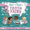 Cover: How to Train a Tooth Fairy: Volume 9 - Sky Pony Press