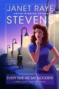 Enlarge image Cover: Every Time We Say Goodbye (Beryl Blue, Time Cop Adventures in Time, #3) - Janet Raye Stevens