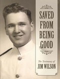 Cover: Saved from Being Good: The Testimony of Jim Wilson - Community Christian Ministries