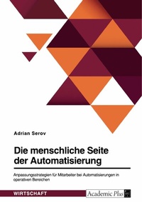 Abbildung von: Die menschliche Seite der Automatisierung. Anpassungsstrategien für Mitarbeiter bei Automatisierungen in operativen Bereichen - GRIN Verlag