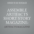 Cover: Assemble Artifacts Short Story Magazine: Fall 2023 (Issue #5) - Blackstone Publishing