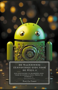 Abbildung von: De Waanzinnig Eenvoudige Gids Voor De Pixel 8 - SD Editions