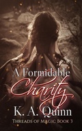 Cover: A Formidable Charity: Threads of Magic Book 3 - K. A. Quinn