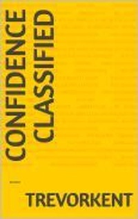 Enlarge image Cover: Confidence Classified - Trevor Kent