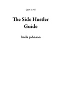 Cover: The Side Hustler Guide (part 1, #1) - Linda Johnson