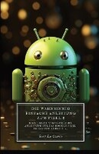 Abbildung von: Die Wahnsinnig Einfache Anleitung Zum Pixel 8 - SL Editions