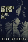 Cover: Examining The Root Of All Evil - Bill McBride