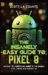 Abbildung von: The Insanely Easy Guide to Pixel 8 - SL Editions