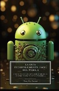 Abbildung von: La Guia Increiblemente Facil Del Pixel 8 - SL Editions