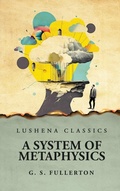 Cover: A System of Metaphysics - Lushena Books