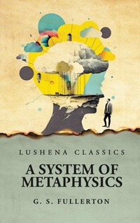 Enlarge image Cover: A System of Metaphysics - Lushena Books