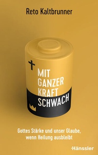 Abbildung von: Mit ganzer Kraft schwach - Hänssler