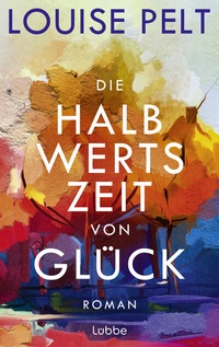 Abbildung von: Die Halbwertszeit von Glück - Lübbe