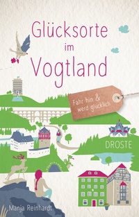 Abbildung von: Glücksorte im Vogtland - Droste Verlag GmbH