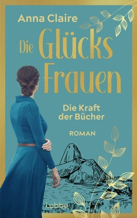 Abbildung von: Die Glücksfrauen - Die Kraft der Bücher - Lübbe