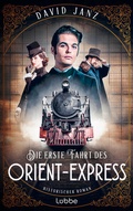 Cover: Die erste Fahrt des Orient-Express - L&uuml;bbe