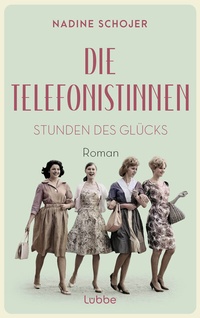 Abbildung von: Die Telefonistinnen - Stunden des Glücks - Lübbe