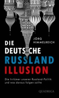 Cover: Die deutsche Russland-Illusion - Quadriga