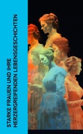 Cover: Starke Frauen und ihre herzergreifenden Lebensgeschichten - e-artnow