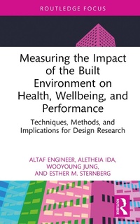 Enlarge image Cover: Measuring the Impact of the Built Environment on Health, Wellbeing, and Performance - Routledge