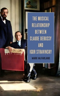 Abbildung von: The Musical Relationship between Claude Debussy and Igor Stravinsky - University of Rochester Press