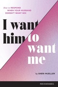 Cover: I Want Him to Want Me - Focus on the Family Publishing