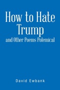 Cover: How to Hate Trump and Other Poems Polemical - Trafford Publishing